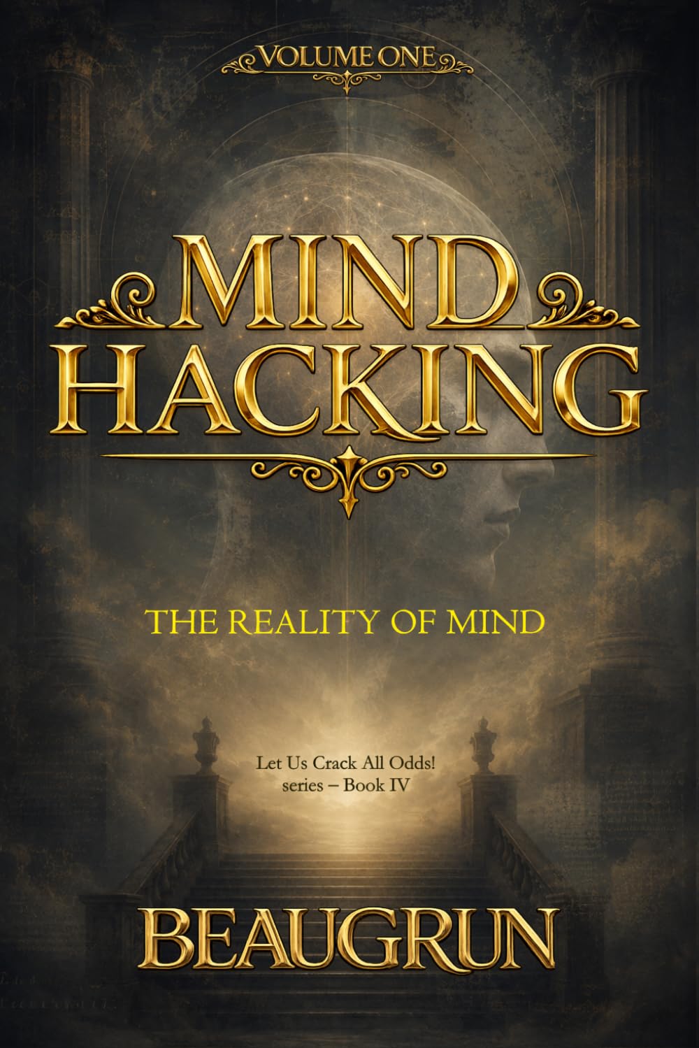 MIND HACKING — VOLUME ONE: THE REALITY OF MIND (LET US CRACK ALL ODDS!)