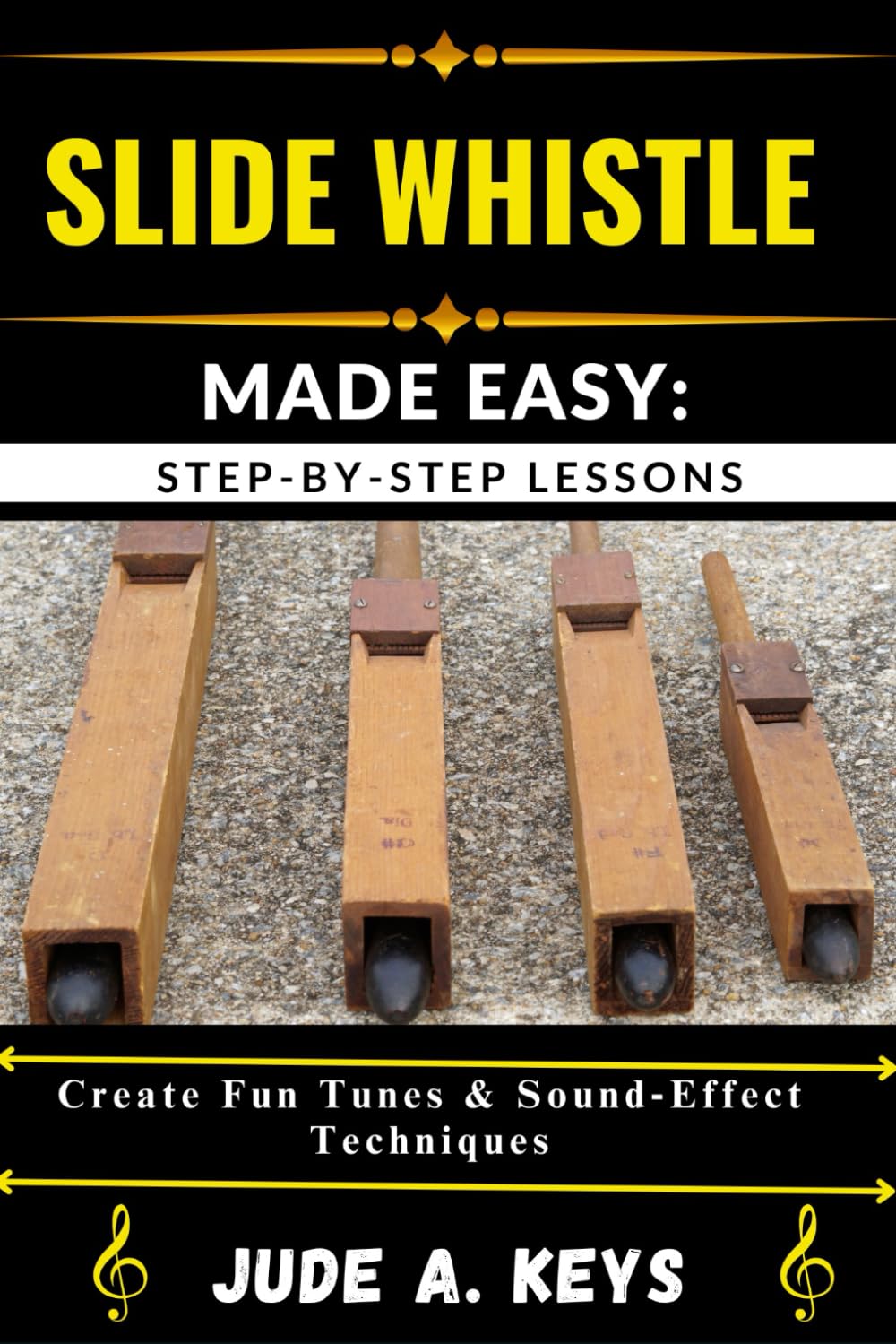 SLIDE WHISTLE MADE EASY: STEP-BY-STEP LESSONS: Create Fun Tunes & Sound Effect Techniques