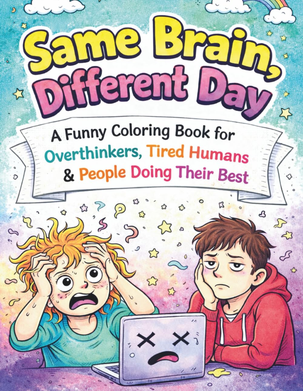 Same Brain, Different Day: A Funny Coloring Book for Overthinkers, Tired Humans & People Doing Their Best