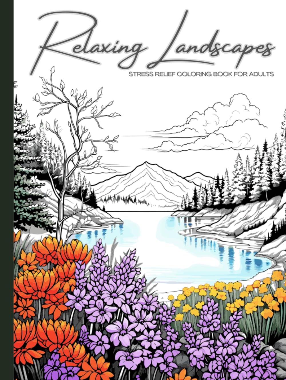 Relaxing Landscapes: Stress Relief Coloring Book for Adults: Featuring Cute Flowers and Mindful Nature Scenes. Explore Calm Beaches, Soothing Forests, ... Books Set for Teens, Adults, and Seniors)