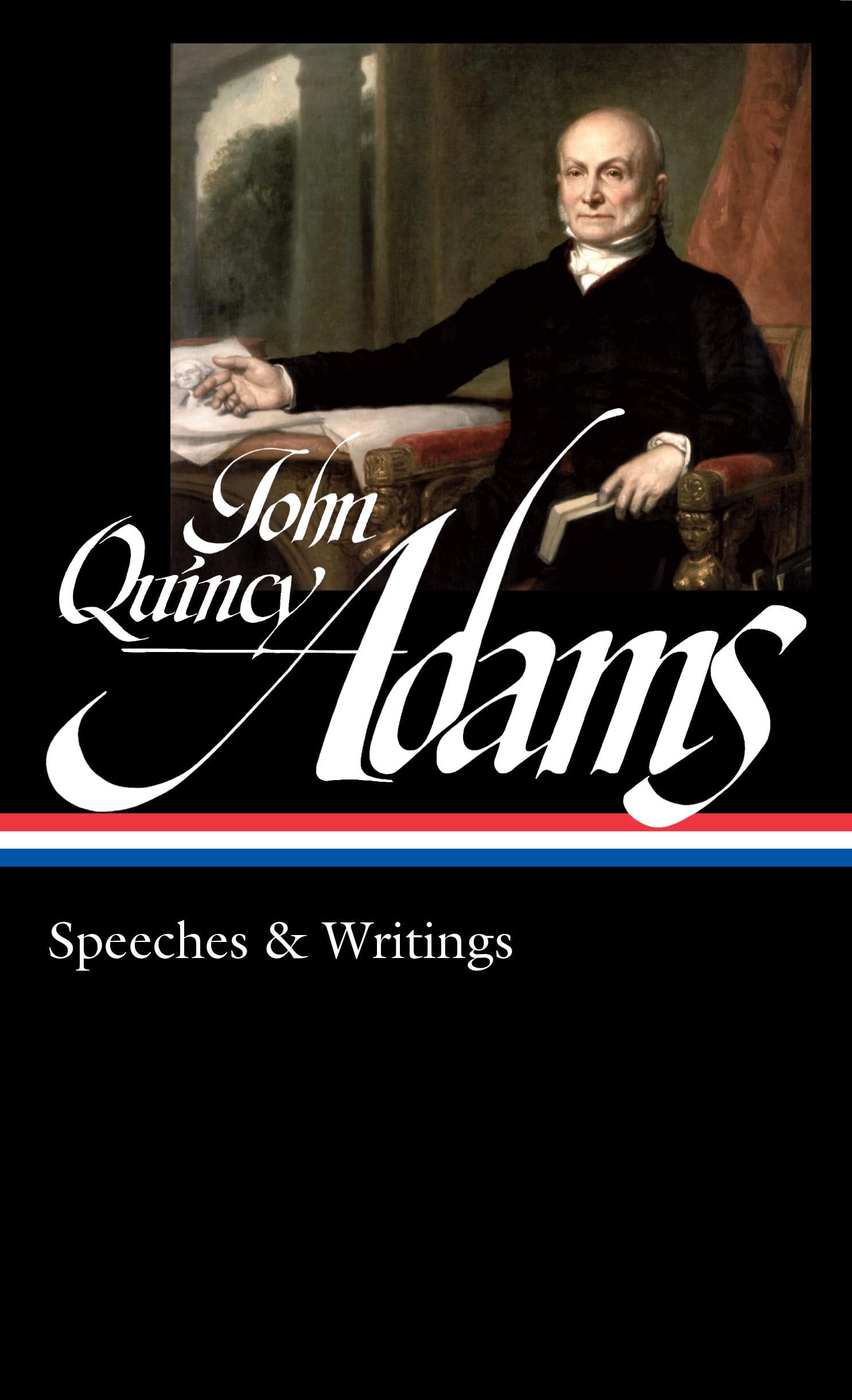 John Quincy Adams: Speeches & Writings (LOA #390) (Library of America)