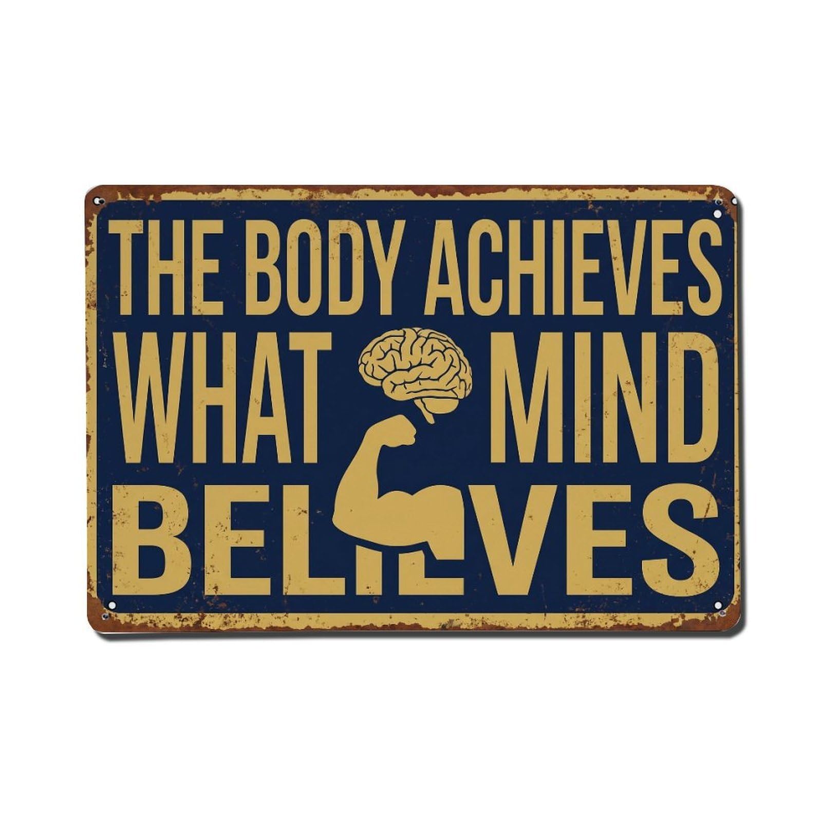Body Achieves Mind Believes Retro Motivational Slogans 1 Metal Tin Sign Plaque Wall Decor for Cafe, Club Bar, Office, Home Garden Metal Poster 8x12Inch