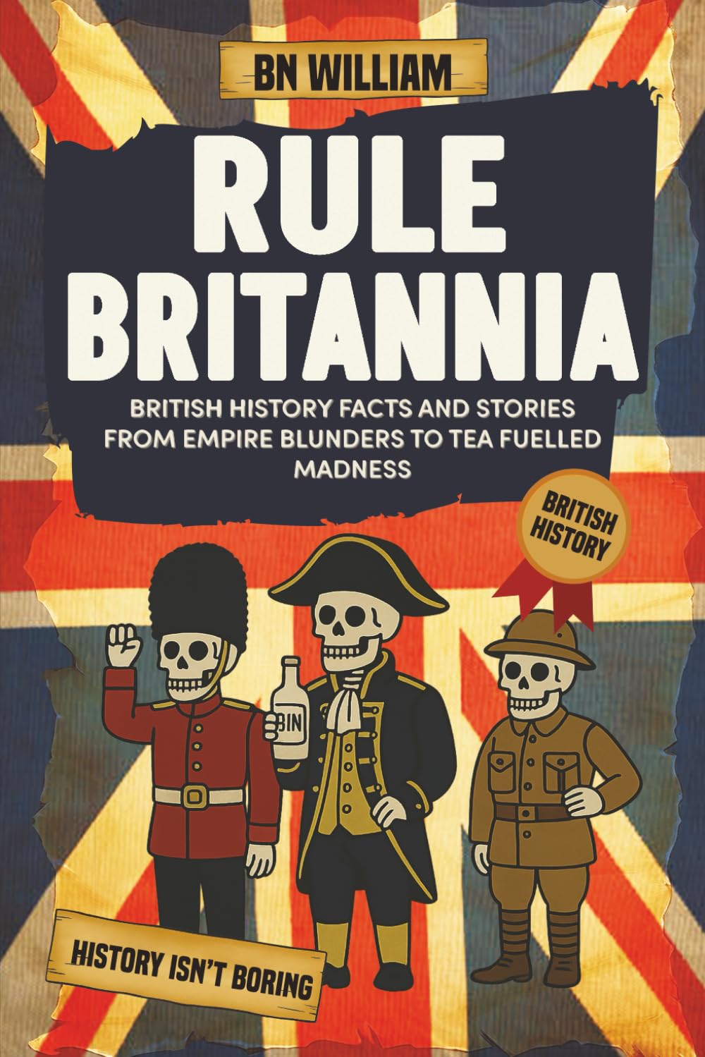 British History Facts and Stories from Empire Blunders to Tea Fulled Madness: Rule Britannia - A Very British Trivia Book (perfect gift for History Buff)