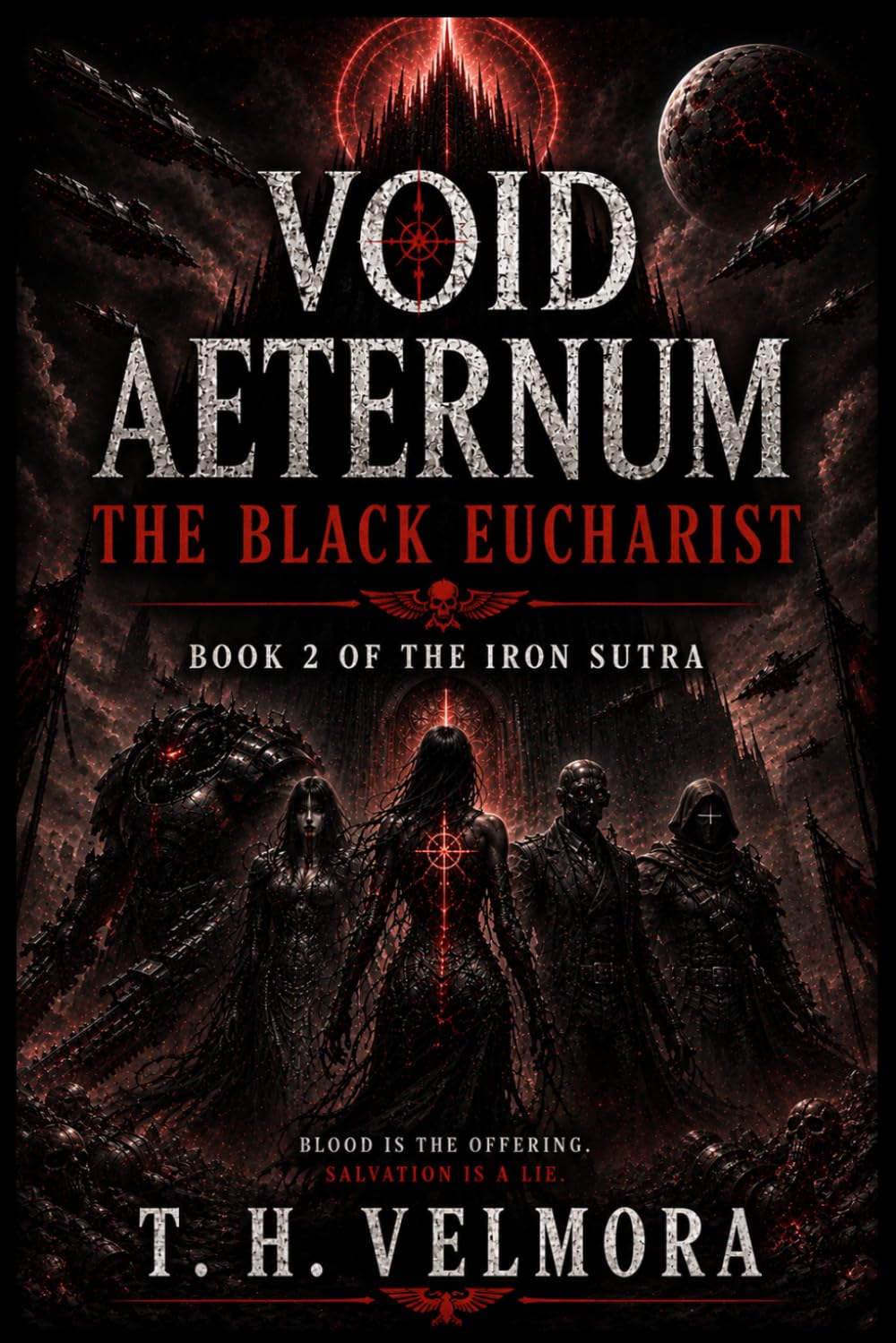 The Black Eucharist: A Grimdark Space Opera of Cosmic Horror, Fallen Saints, and Galactic War: 2 (Void Aeternum - The Iron Sutra)