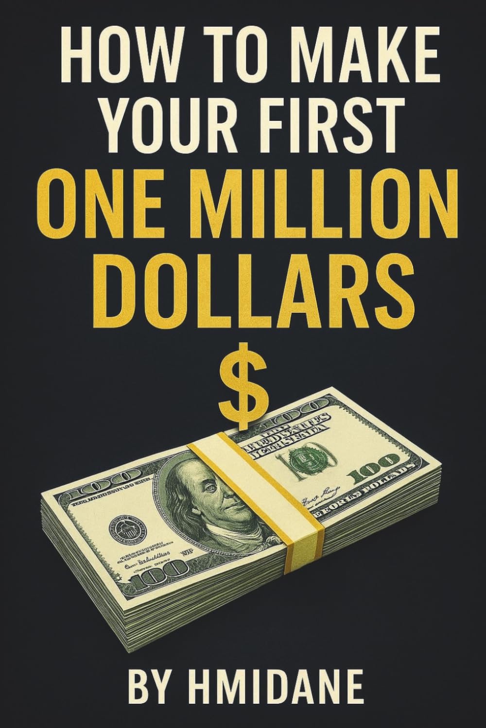 How to Make Your First One Million Dollars: A Practical Guide to Building Wealth, Developing a Millionaire Mindset, and Using AI, Automation, and Social Media to Achieve Financial Freedom.