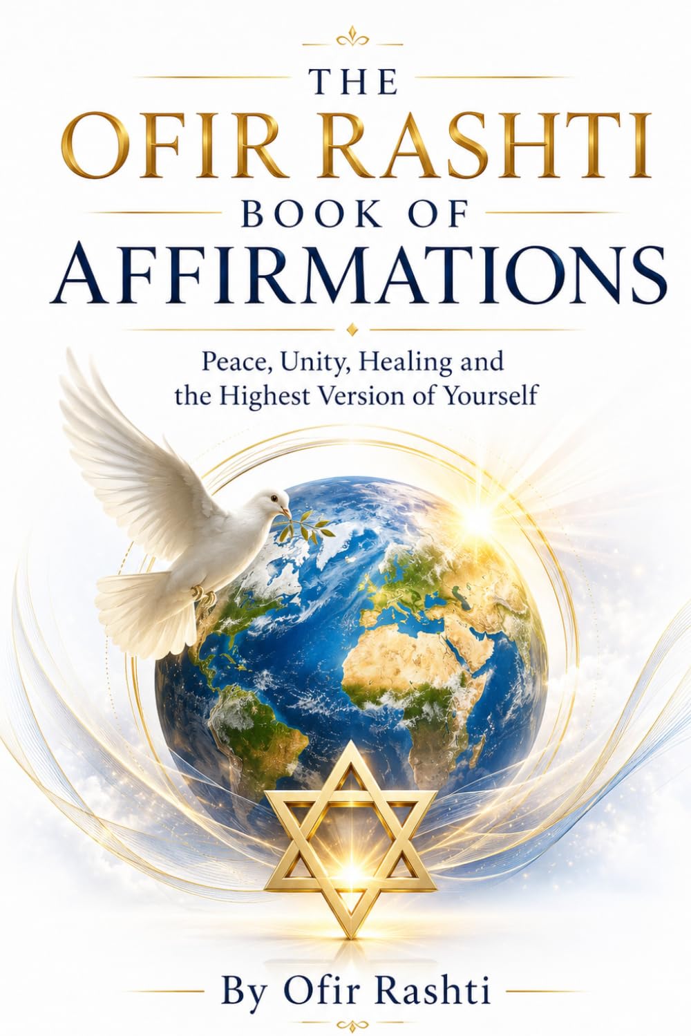 The Ofir Rashti Book of Affirmations: Becoming the Healthiest, Wealthiest, Most Loved and Powerful Version of Yourself