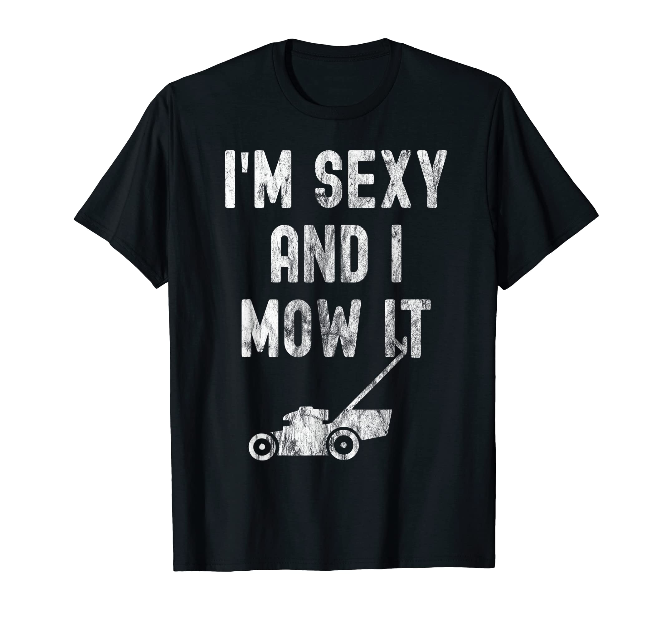I'm Sexy And I Mow It - Funny Gardening T-ShirtOEKO-TEX STANDARD 100