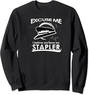 Excuse Me I Believe You Have My Stapler - Oficina Sudadera