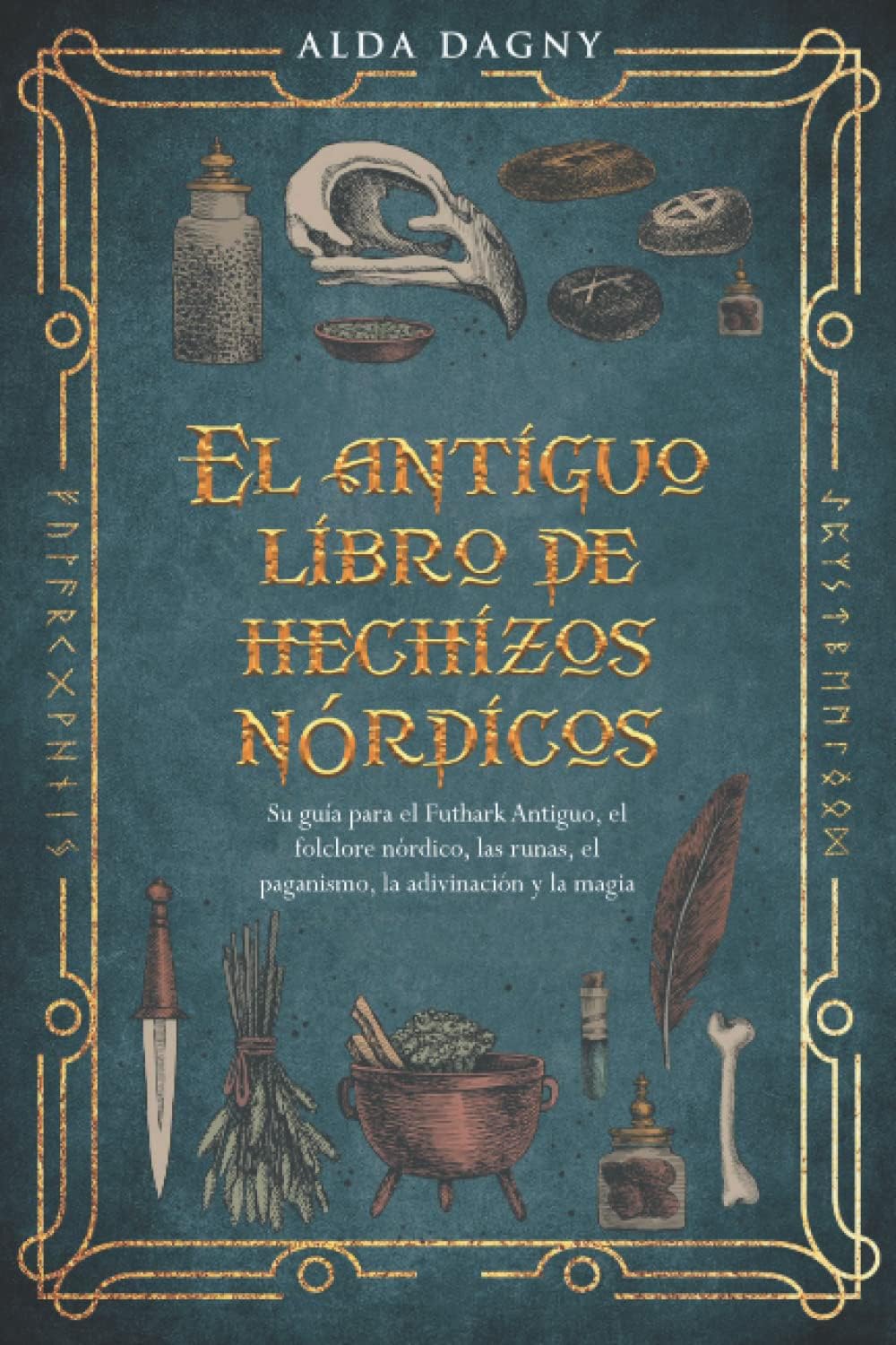 El antiguo libro de hechizos nórdicos: Su guía para el Futhark Antiguo, el folclore nórdico, las runas, el paganismo, la adivinación y la magia Paperback – 7 Nov. 2022