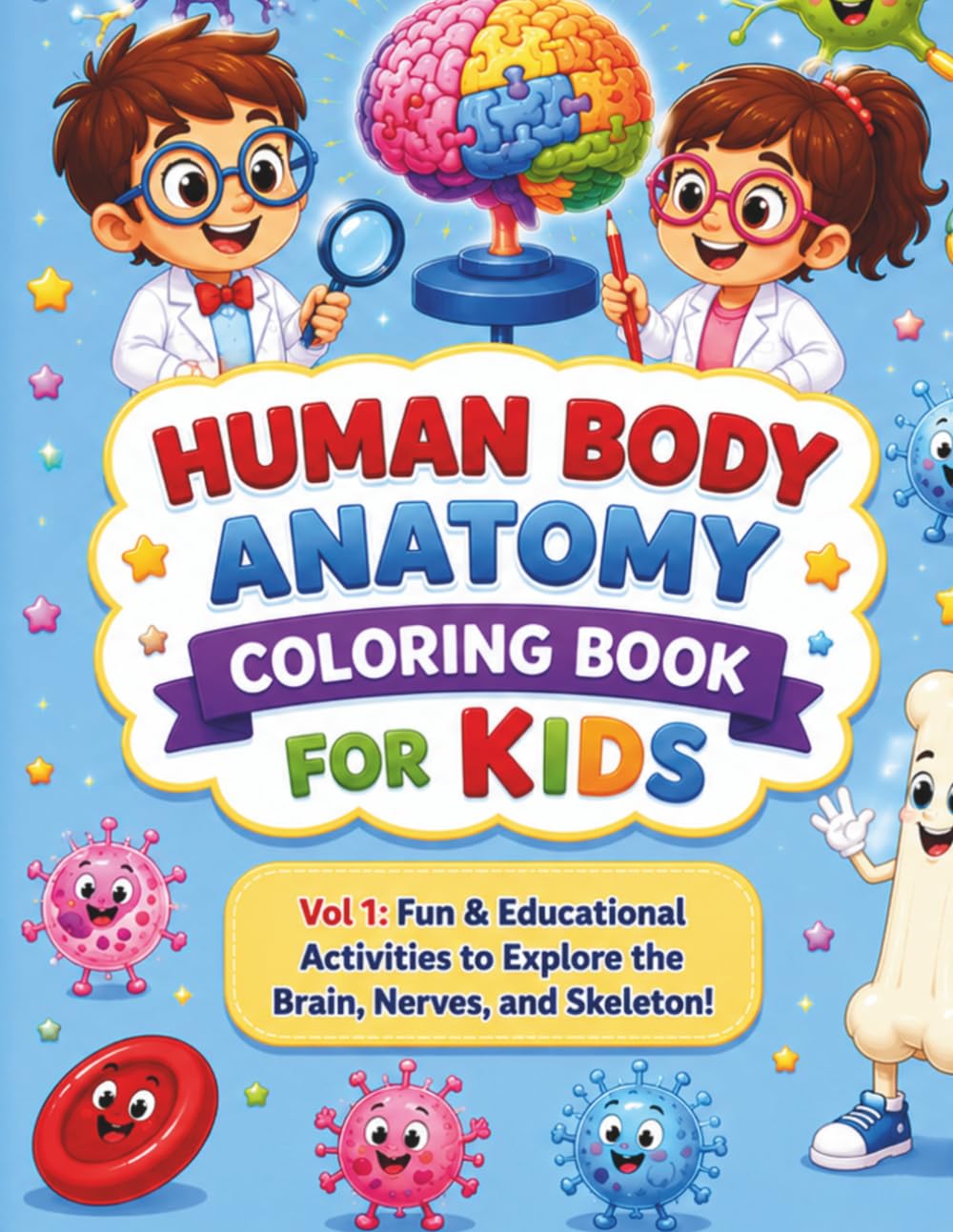 Human Body Anatomy Coloring Book for Kids: Volume 1: Fun & Educational Activities to Explore the Brain, Nerves, and Skeleton!