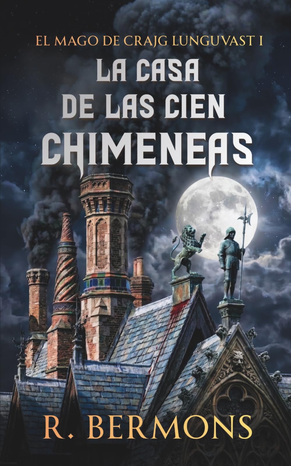 La Casa de las Cien Chimeneas: Una novela de fantasía oscura y horror gótico (El Mago de Crajg Lunguvast)