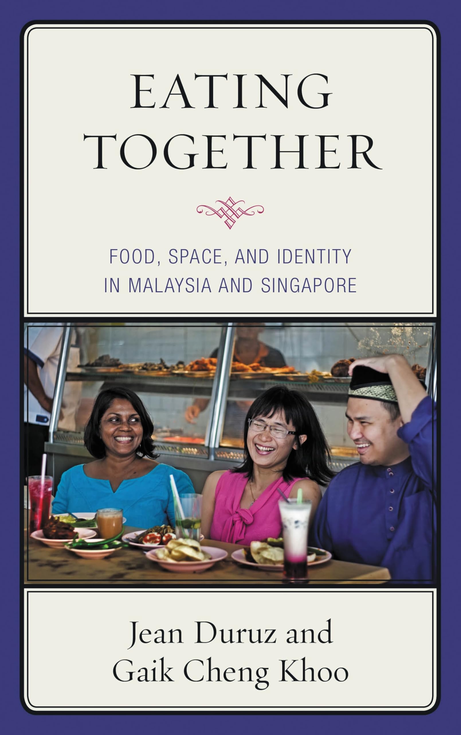 Eating Together: Food, Space, and Identity in Malaysia and Singapore (Rowman & Littlefield Studies in Food and Gastronomy) (English Edition)