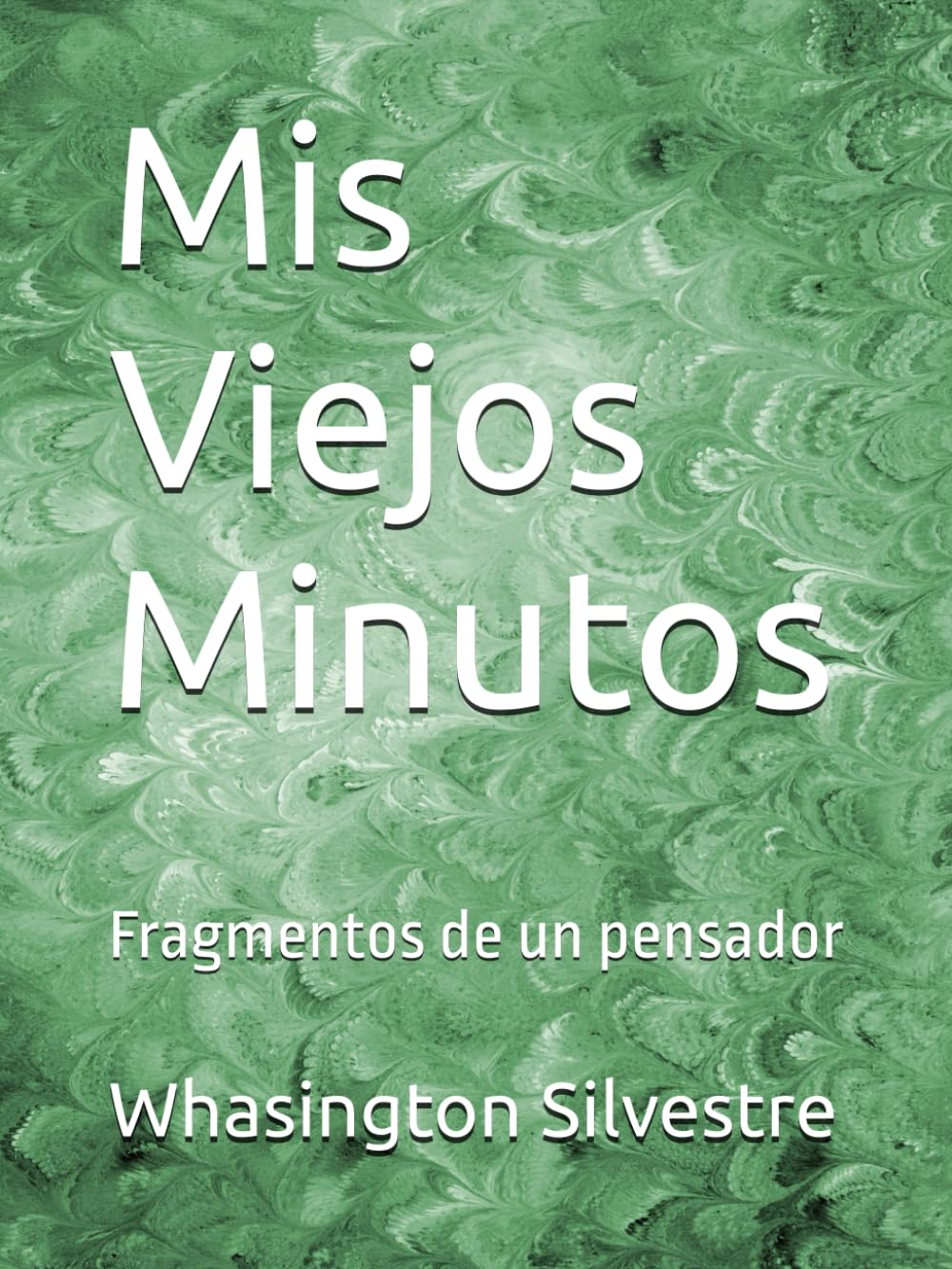 Mis Viejos Minutos: Fragmentos de un pensador