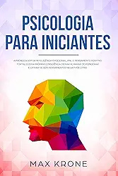 Psicologia para iniciantes: Aprendizagem da Inteligência Emocional, PNL e Pensamento Positivo Fortalecer a própria consciência Deixar ir, parar de ponderar ... negativos Livro (Psicologia geral 3)