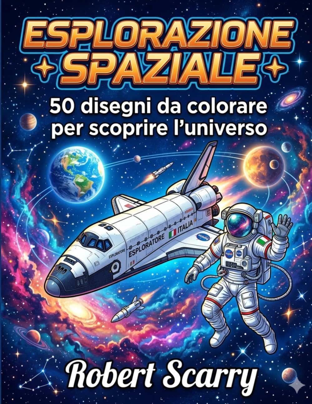 ESPLORAZIONE SPAZIALE: 50 disegni da colorare per scoprire l'universo (Spazio al Colore)