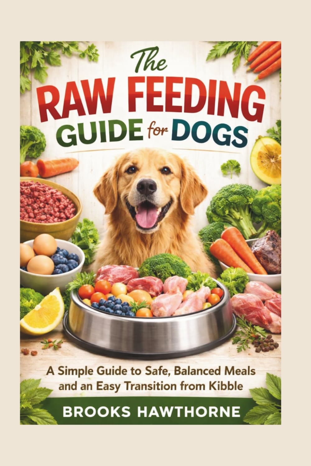 The RAW FEEDING GUIDE for DOGS: A Simple Guide to Safe, Balanced Meals and an Easy Transition from Kibble