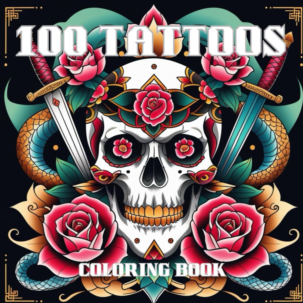 100 Tattoos: An Adult Coloring Book Featuring Animals, Flowers, Skulls, Fantasy & Iconic Tattoo Art