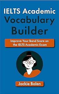 IELTS Academic Vocabulary Builder: Improve Your Band Score on the IELTS Academic Exam with these Words, Idioms, Phrases, and Expressions (IELTS Vocabulary Builder)