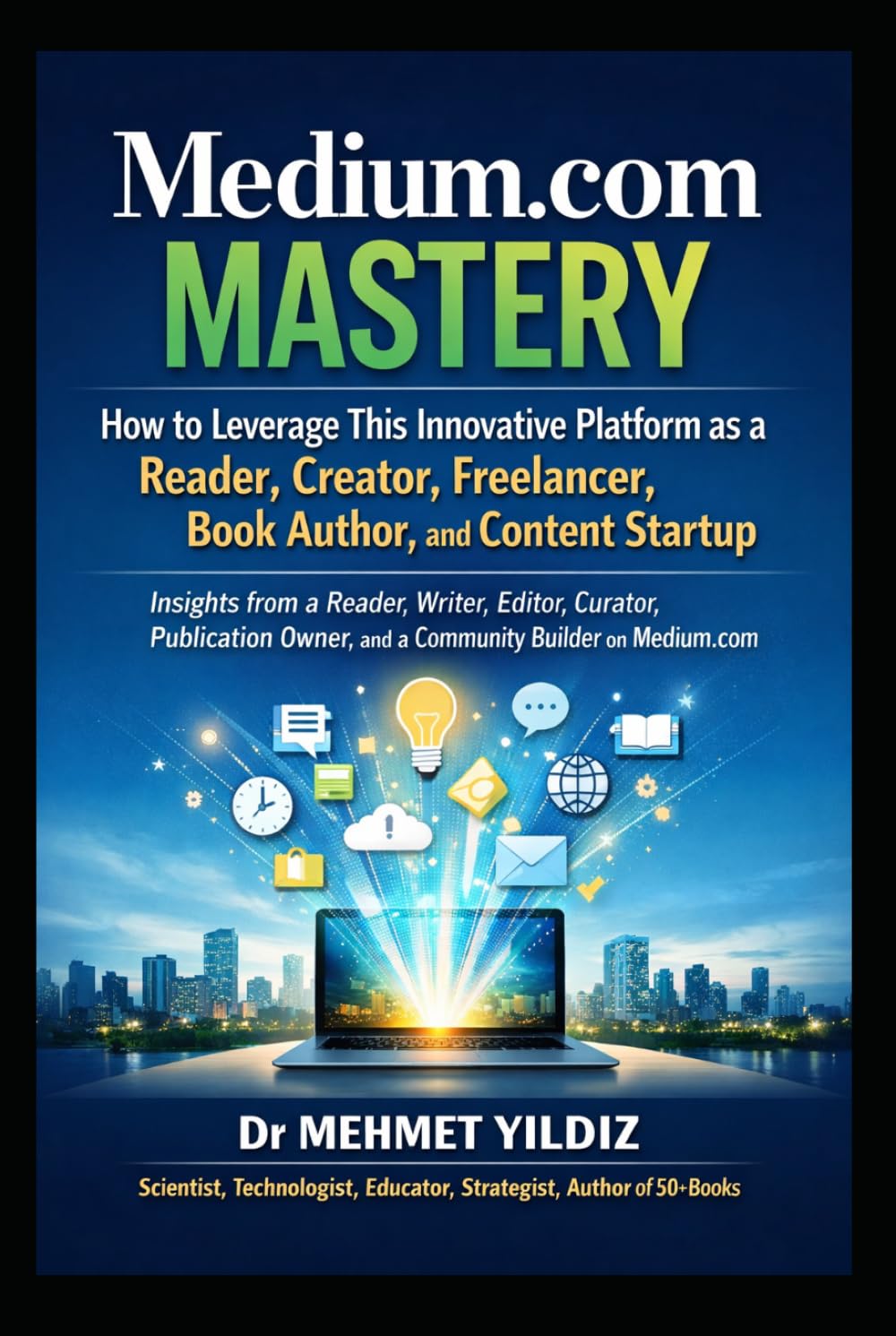 Medium.com Mastery: How to Leverage This Innovative Platform as a Reader, Creator, Freelancer, Book Author, & Content Startup (Writing Mastery, Excellence, and Eminence Series)