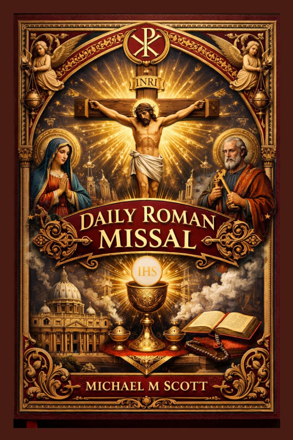 Daily Roman Missal: Complete Catholic Mass Guide for Daily Worship: Scripture Readings, Eucharistic Prayers, Devotions, and the Full Liturgical Year Explained for Spiritual Growth