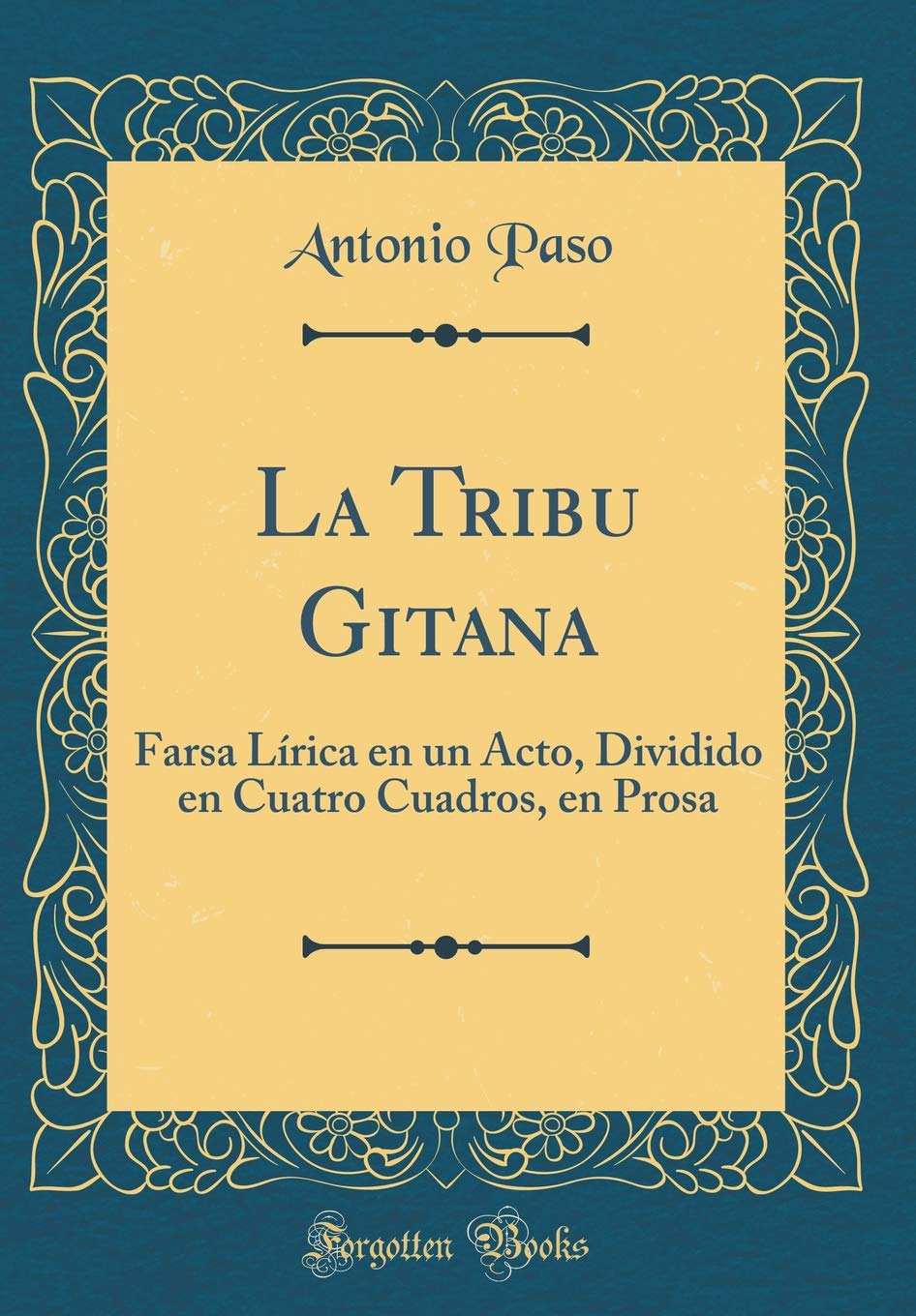La Tribu Gitana: Farsa Lírica en un Acto, Dividido en Cuatro Cuadros, en Prosa (Classic Reprint)