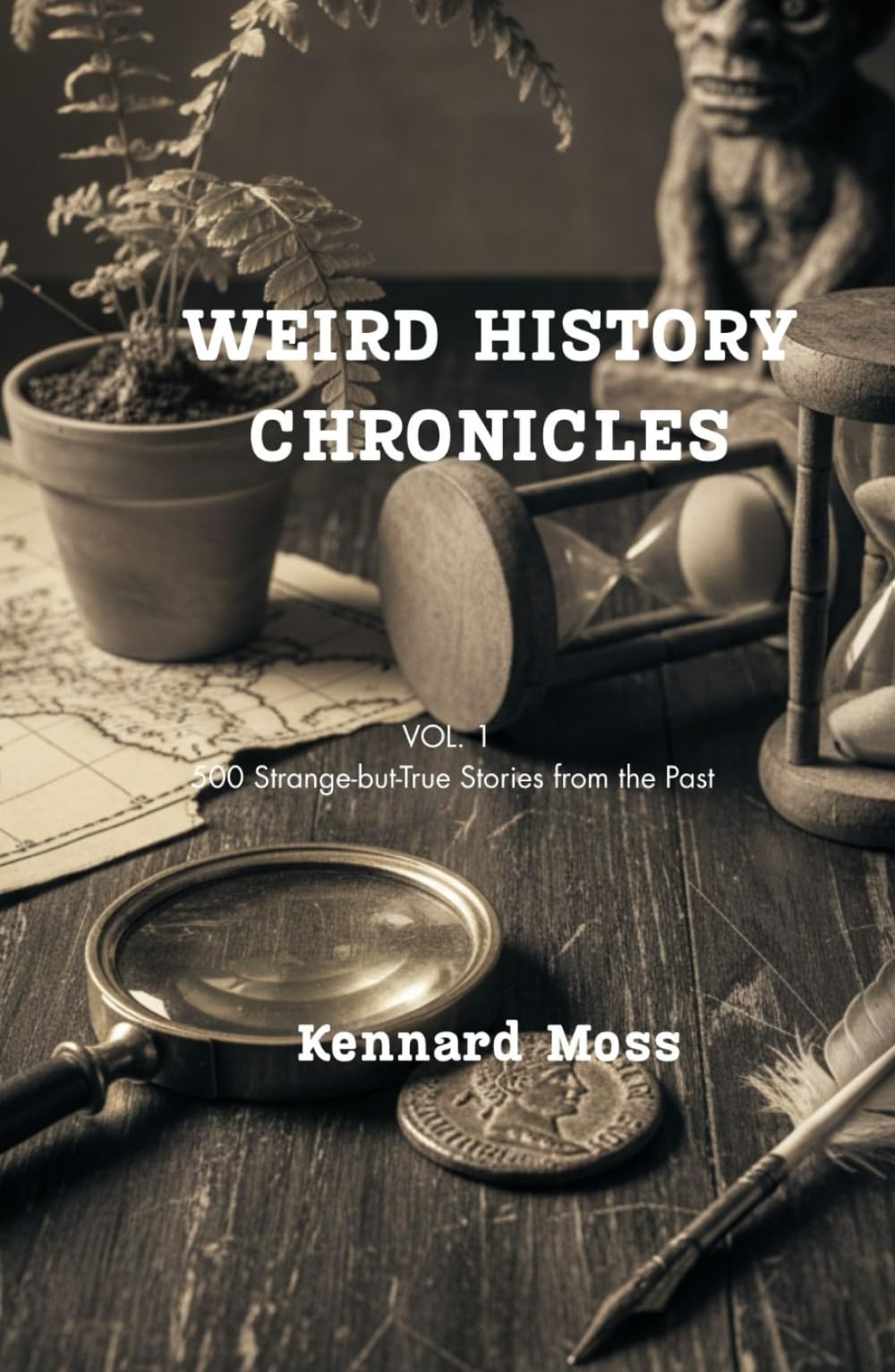 Weird History Chronicles: Vol. 1 500 Strange-but-True Stories from the Past