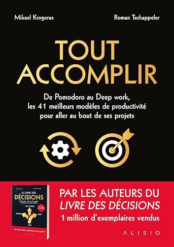 Tout accomplir: De Pomodoro au deep work, les 41 meilleurs modèles de productivité pour aller au bout d'un projet