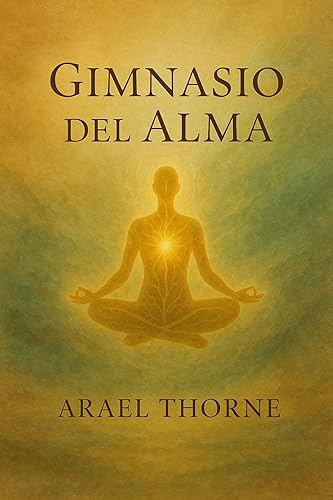 Gimnasio Del Alma: "Libera tu verdadera capacidad interior" (Spanish Edition) Edición Kindle