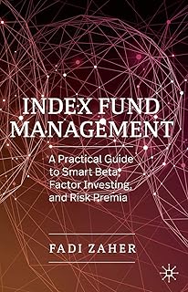 Index Fund Management: A Practical Guide to Smart Beta, Factor Investing, and Risk Premia