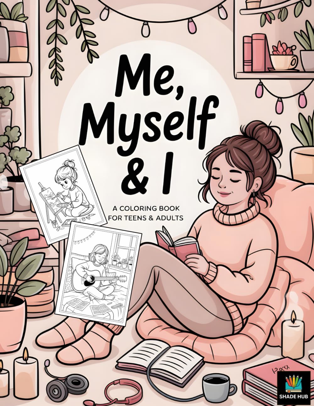 Me, Myself & I Coloring Book: Cute Cozy Girl Moments for Relaxation and Stress Relief : Featuring Cute Cozy Aesthetic Girl Scenes, Self-Care Moments, ... & Outdoor Chill Vibes for Adults and Teens