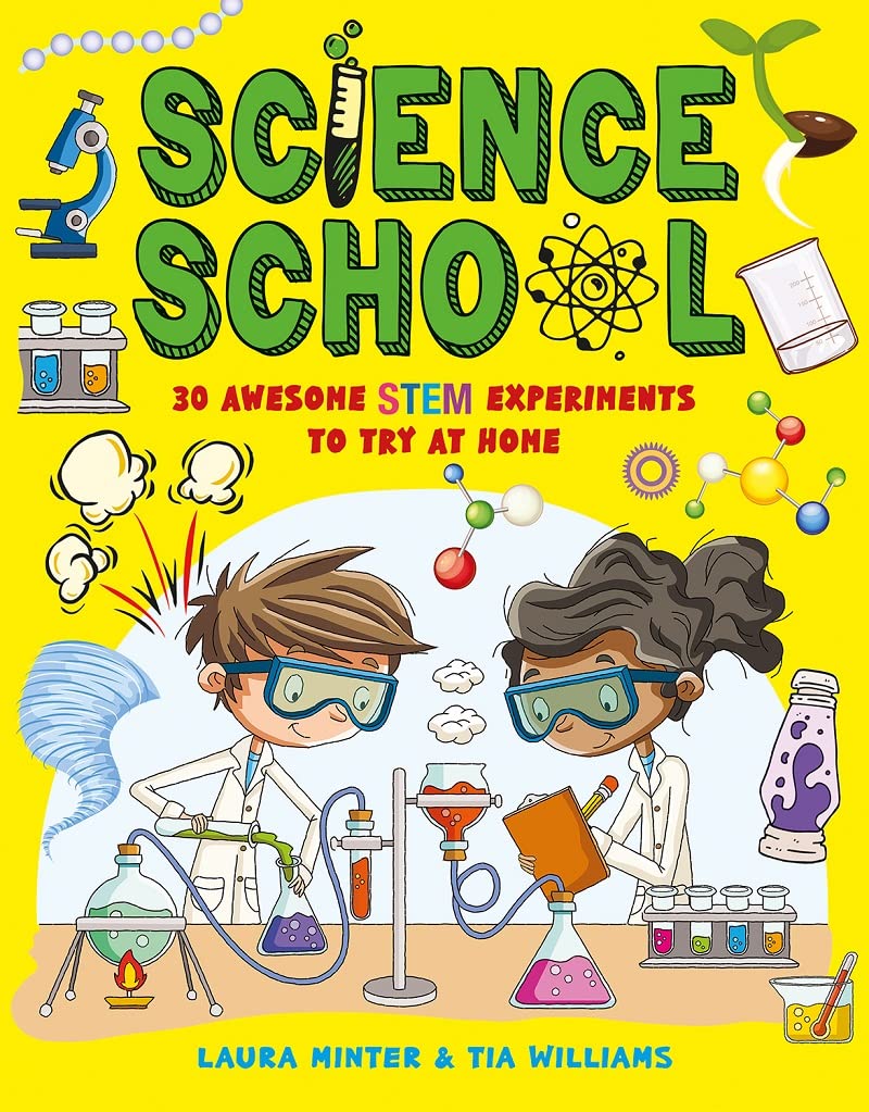 Science School: 30 Awesome STEM Experiments To Try At Home (Awesome Science Experiments)