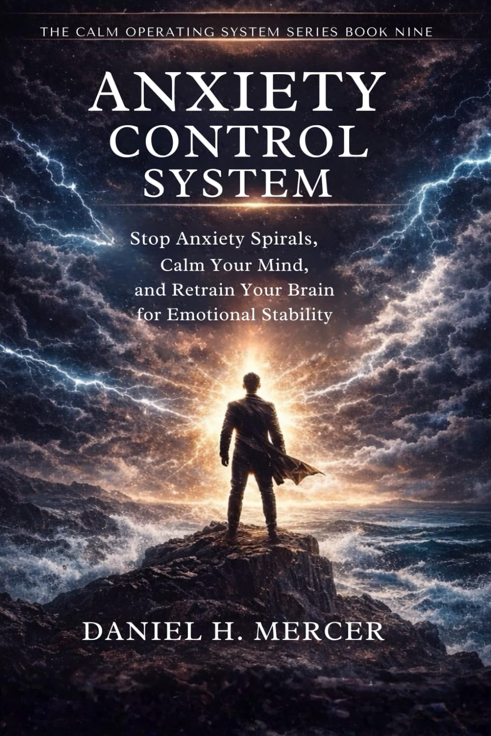 Anxiety Control System: Stop Anxiety Spirals, Calm Your Mind, and Retrain Your Brain for Emotional Stability (The Calm Operating System Series)