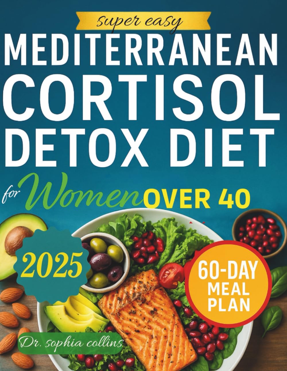 Super Easy Mediterranean Cortisol Detox Diet for Women Over 40: A 60-Day Nutritional Meal Plan to Naturally Reset Hormones, Reduce Stress, Boost Energy, and Melt Belly Fat (cortisol reset)