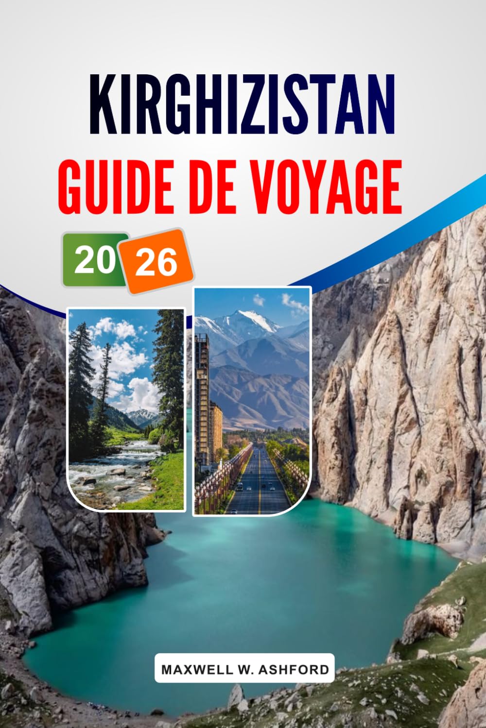 KIRGHIZISTAN GUIDE DE VOYAGE 2026: Principales attractions, randonnées pittoresques, culture nomade, cuisine locale et planification budgétaire