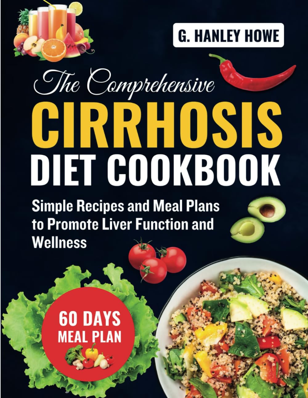 The Comprehensive Cirrhosis Diet Cookbook: Simple Recipes and Meal Plans to Promote Liver Function and Wellness