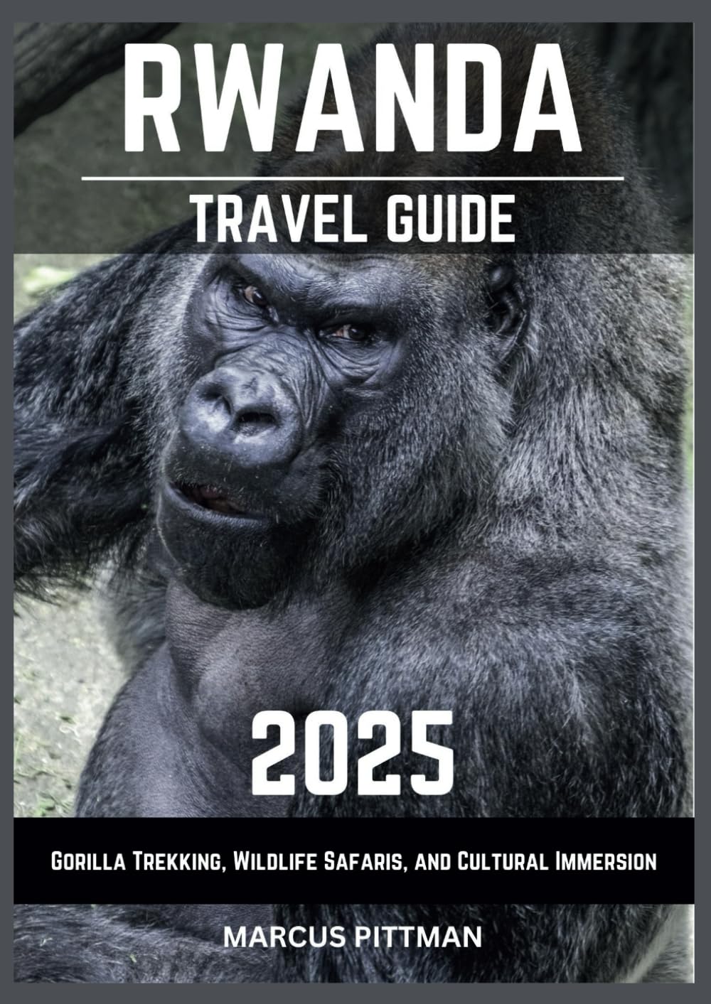 RWANDA TRAVEL GUIDE 2025: Gorilla Trekking, Wildlife Safaris, and Cultural Immersion (Explorer’s Travel Guides)