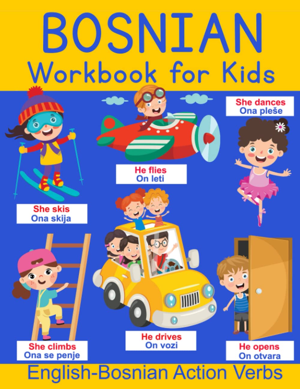 Bosnian Workbook for Kids: English-Bosnian Action Verbs: 70 Pages in Full Color of Action Verbs Worksheets with Pictures: Kids Learn to Conjugate, ... Every Action Verb in English and Bosnian