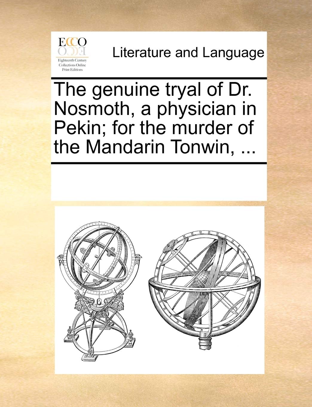The Genuine Tryal of Dr. Nosmoth, a Physician in Pekin; For the Murder of the Mandarin Tonwin, ... Paperback – Import, 1 June 2010