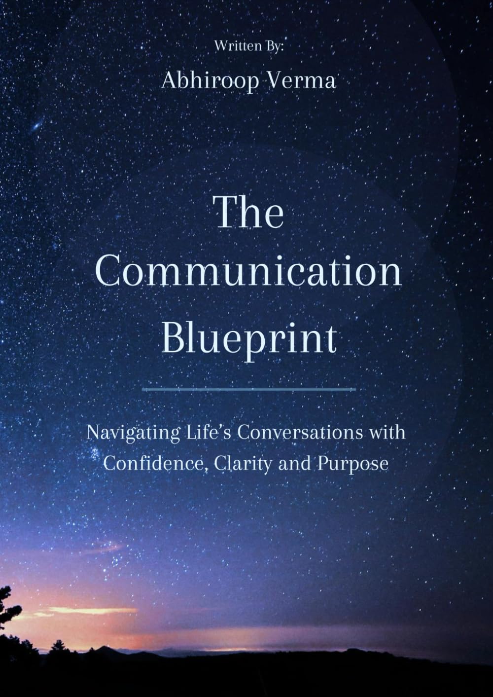 The Communication Blueprint: Navigating Life’s Conversations with Confidence, Clarity and Purpose