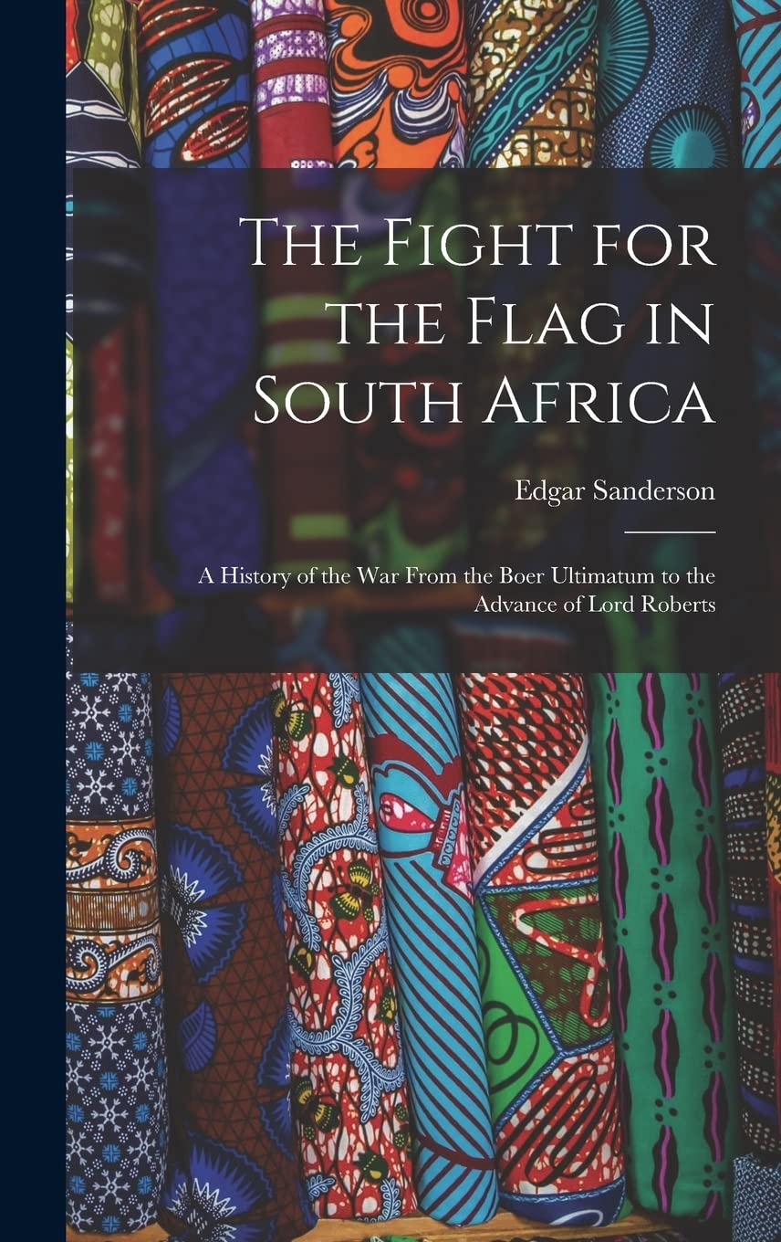 The Fight for the Flag in South Africa [microform]: a History of the War From the Boer Ultimatum to the Advance of Lord Roberts      Hardcover – September 9, 2021