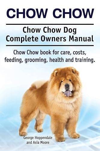Chow Chow. Chow Chow Dog Complete Owners Manual. Chow Chow book for care, costs, feeding, grooming, health and training.