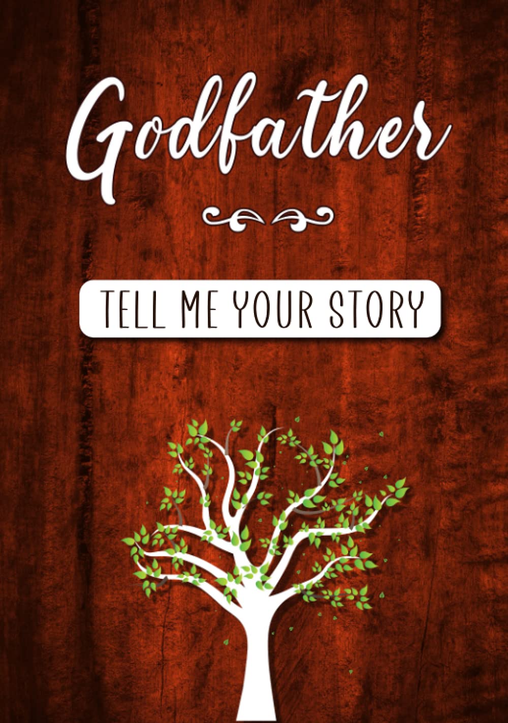 Godfather Tell me your Story: A Guided Keepsake Journal for your Godfather to share his Life & his Memories