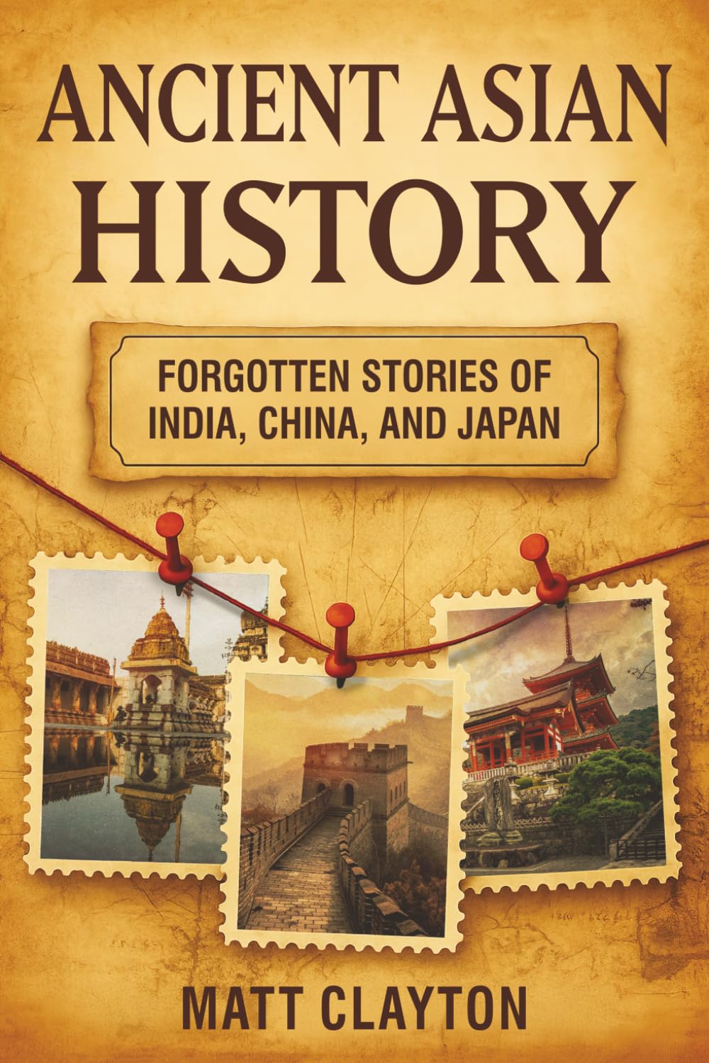 Ancient Asian History: Forgotten Stories of India, China, and Japan