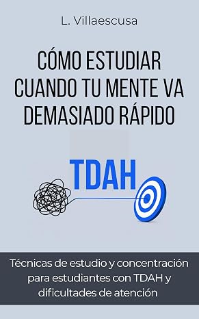 Cómo estudiar cuando tu mente va demasiado rápido: Técnicas de estudio y concentración para estudiantes con TDAH y dificultades de atención