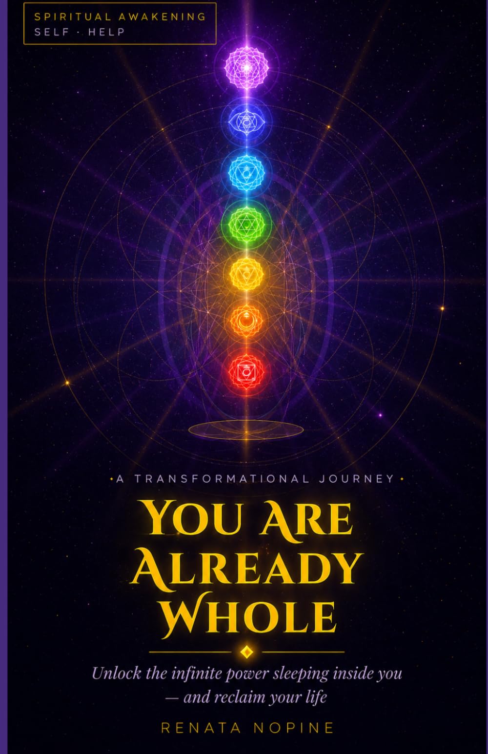 YOU ARE ALREADY WHOLE Unlock the Infinite Power Sleeping Inside You — and Reclaim Your Life by Renata Nopine: A Transformational Journey Through the Seven Keys to Inner Freedom