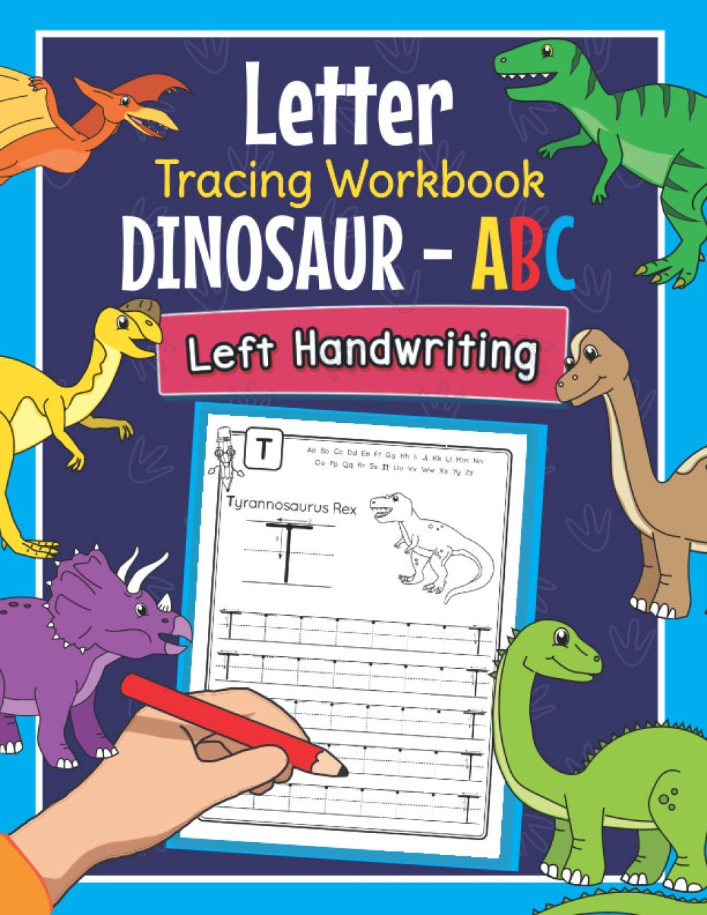 Letter Tracing Workbook Dinosaur - ABC Left Handwriting: Dino Practice Book for Left-Handed Preschoolers | Essential Writing Skills for Kindergarten and Preschool Lefties