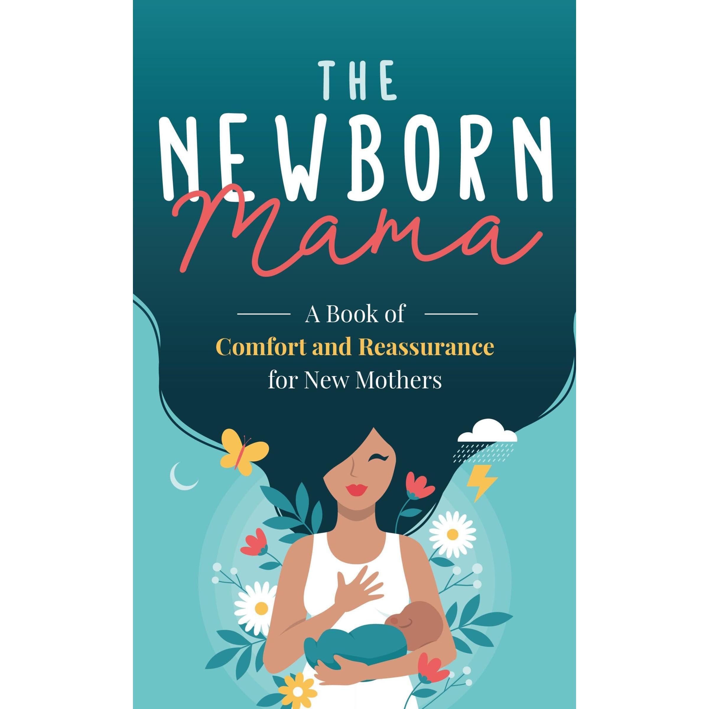 The Newborn Mama: A Book of Comfort and Reassurance for New Mothers