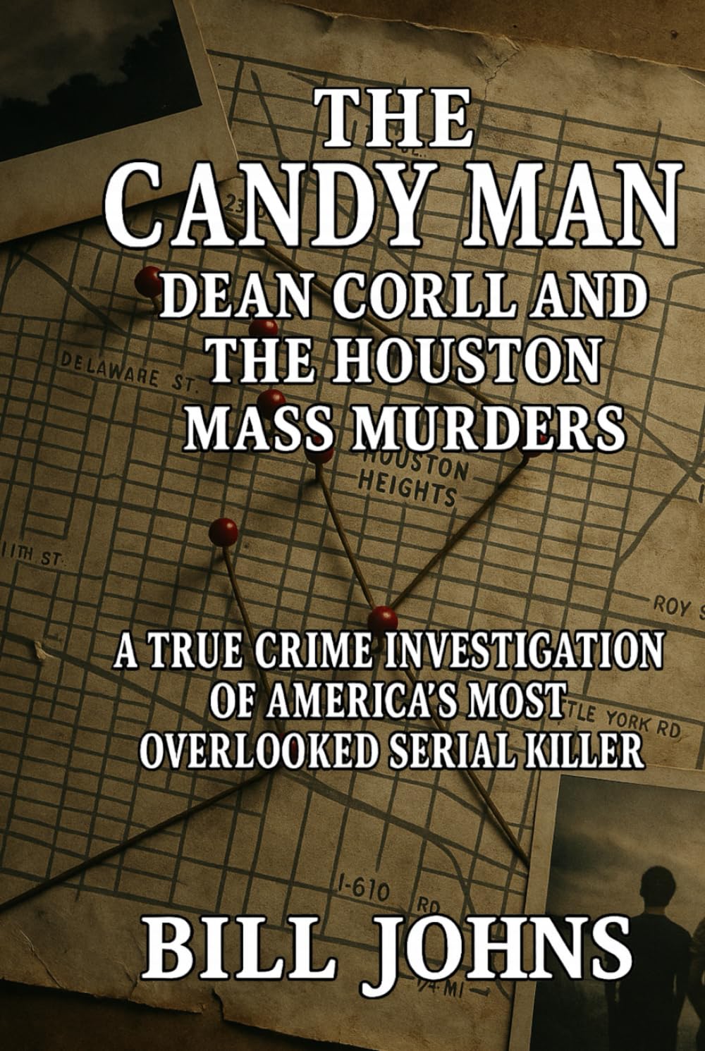 The Candy Man - Dean Corll and the Houston Mass Murders: A True Crime Investigation of America’s Most Overlooked Serial Killer (Hidden Evil: The True Crime Stories)