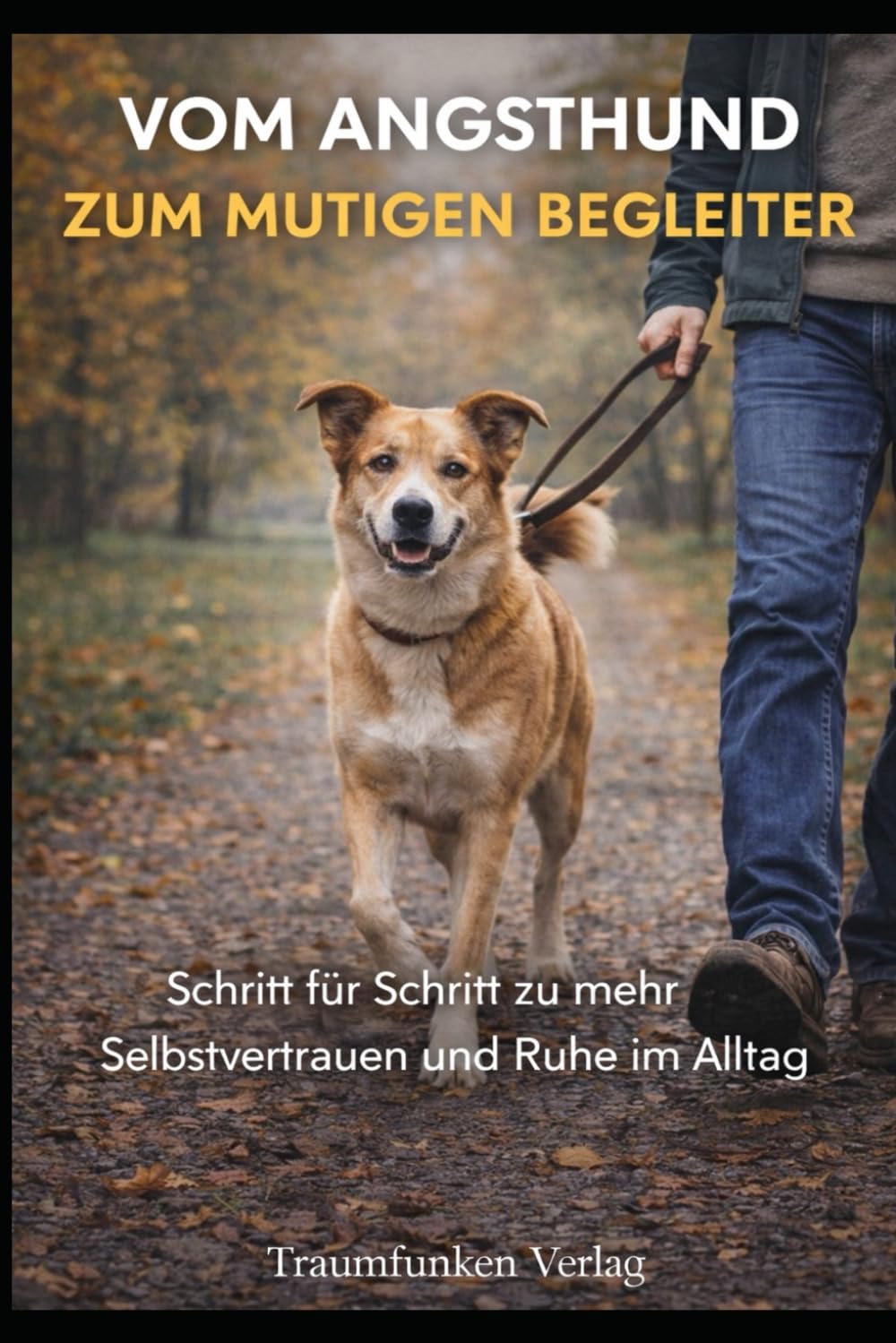 Vom Angsthund zum mutigen begleiter: Schritt für Schritt zu mehr Selbstvertrauen und Ruhe im Alltag