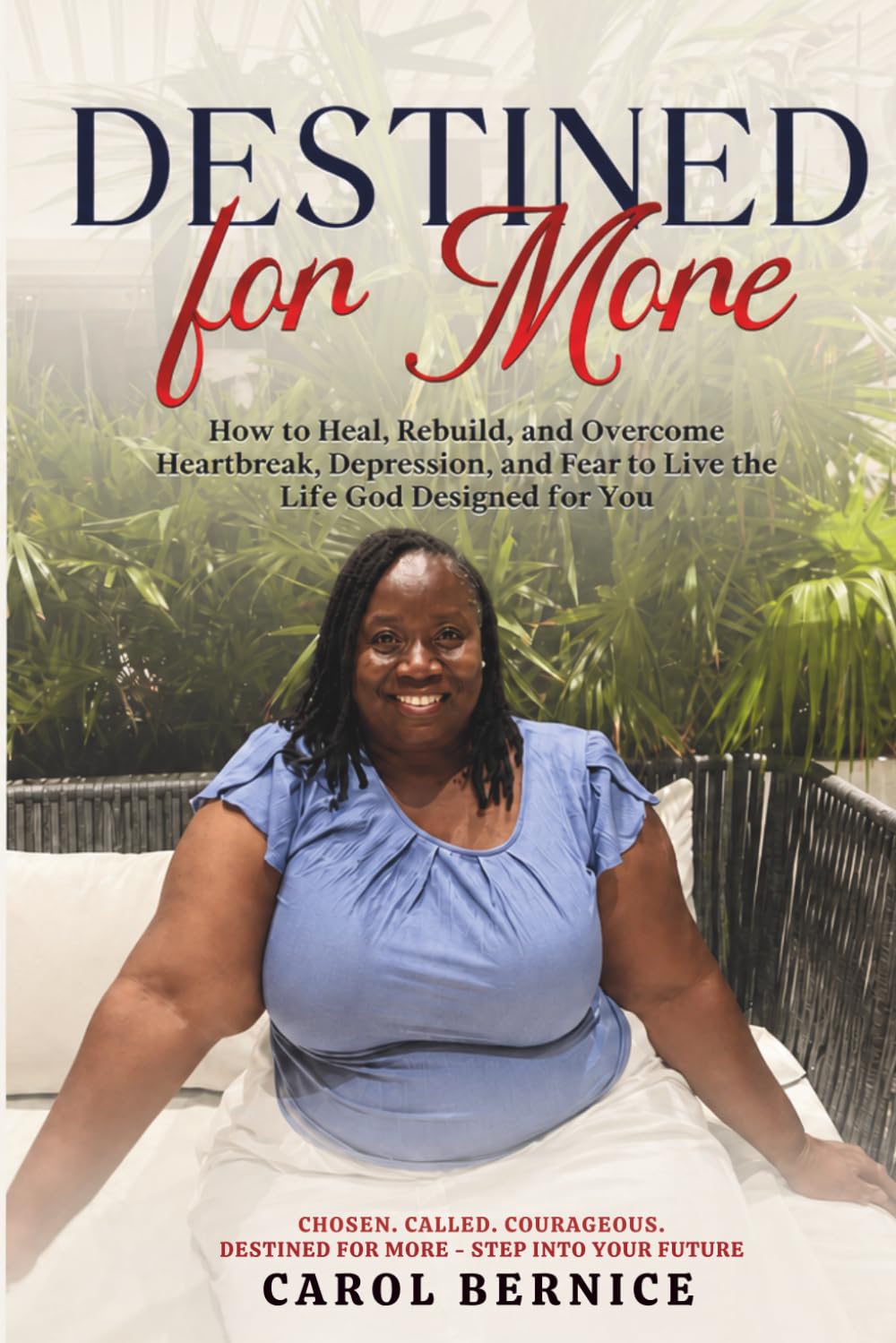 Destined for More: How to Heal, Rebuild, and Overcome Heartbreak Depression and Fear to Live the Life God Designed for You